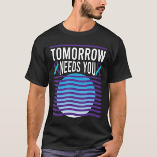 Morgen brauchen Sie Selbstmordbewusstsein psychisc T-Shirt
