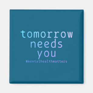 Morgen braucht dich psychische Gesundheit S Selbst Magnet