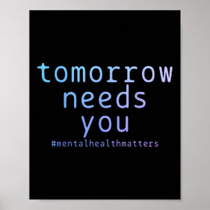Morgen braucht dich psychische Gesundheit S Selbst Poster