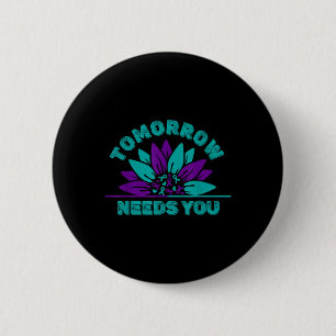 Morgen braucht dich Selbstmordpräventionsbewusstse Button