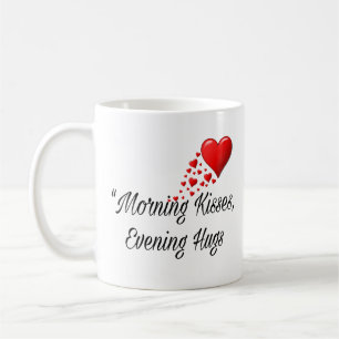 Morgen Küsse, Abend Umarmungen - Süße Romantische Kaffeetasse