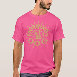 MORGEN MIT MEINEM HUND T-Shirt