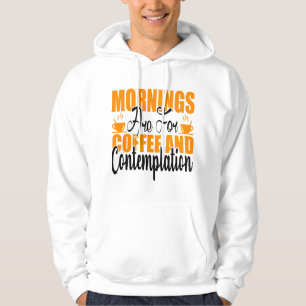 Morgen sind für Kaffee und Kontemplation Hoodie