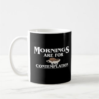 MORGEN SIND FÜR KAFFEE UND KONTEMPLATION, KAFFEE KAFFEETASSE