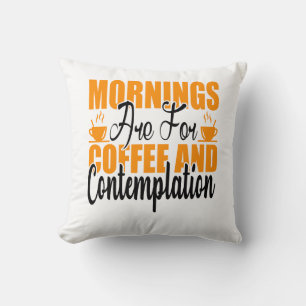 Morgen sind für Kaffee und Kontemplation Kissen
