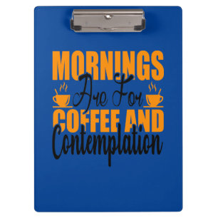Morgen sind für Kaffee und Kontemplation Klemmbrett