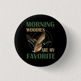 Morgen Woody sind meine Lieblingsente Jagd Funny H Button