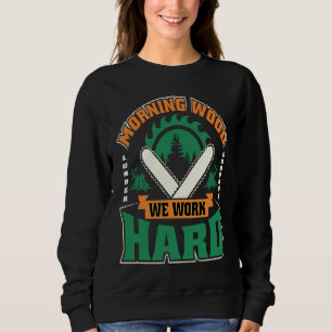 Morgenlatte wir arbeiten hart Zimmerleute Sweatshirt