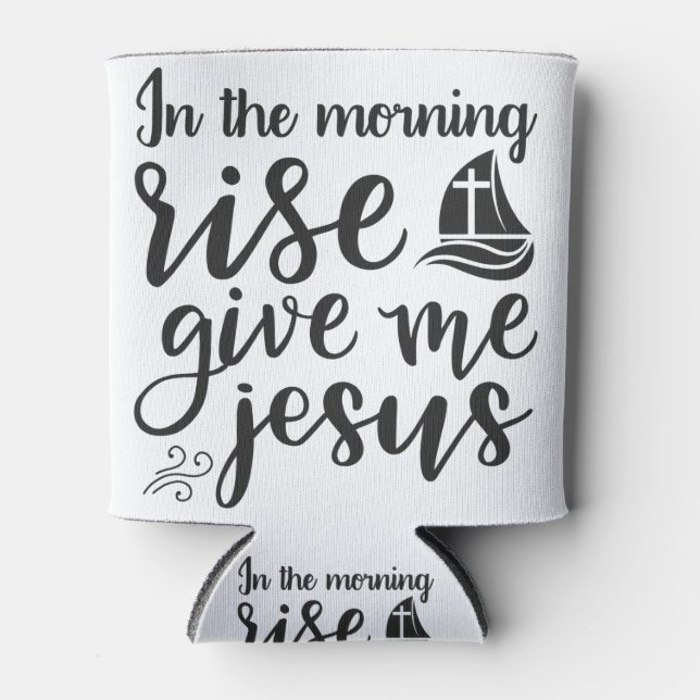 Morgens Aufstehen geben Sie mir Jesus Dosenkühler (Vorderseite)