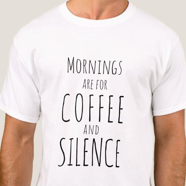 Morgens sind für Kaffee & Stille - lustig einfach T-Shirt (Von Creator hochgeladen)