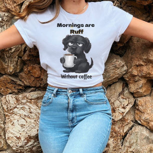 Morgens sind Ruff ohne Kaffee Haustier Hund & Kaff T-Shirt