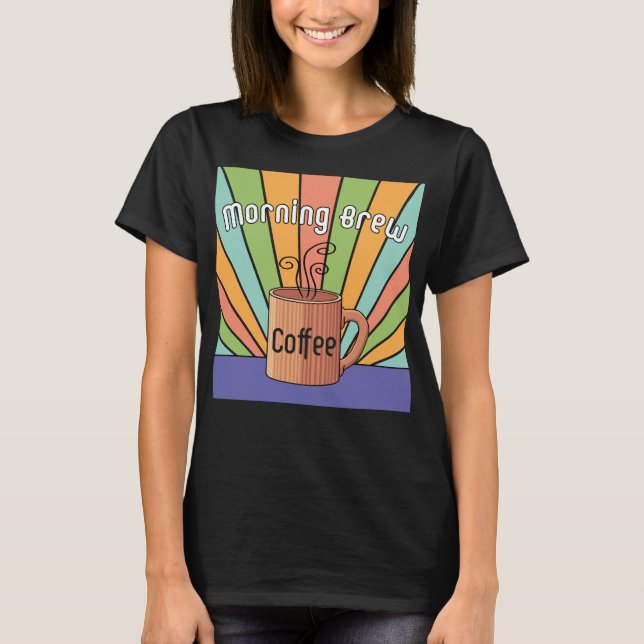 Morning Brew Coffee T - Shirt (Vorderseite)