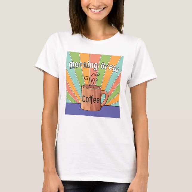 Morning Brew Coffee T - Shirt (Vorderseite)