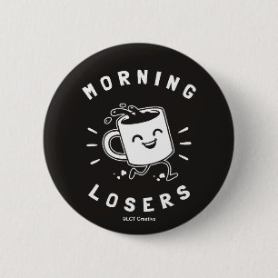 Morning Losers Button