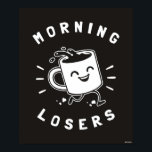 Morning Losers Poster<br><div class="desc">Die von bCreative entworfene Kaffeegrafik "Morning Losers" zeigt eine glückliche Tasse Kaffee! Das ist ein tolles Geschenk für Familie, Freunde oder eine Leckerei für sich! Diese lustige Grafik ist eine großartige Ergänzung zu jedem Stil: bCreative ist ein führender Schöpfer und Lizenzgeber von originellen, trendigen Designs und Immobilien. ©LCT Creative. Lizenz...</div>