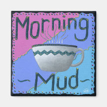 Morning Mud Magnet