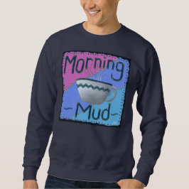 Morning Mud Sweatshirt