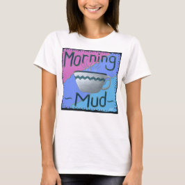Morning Mud T - Shirt