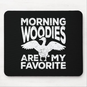 Morning Woodies sind meine Lieblings-Ente Jagd Jag Mousepad
