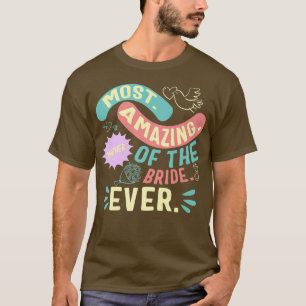 Most Amazing Mother Of The Bride Mom Day Matching T-Shirt