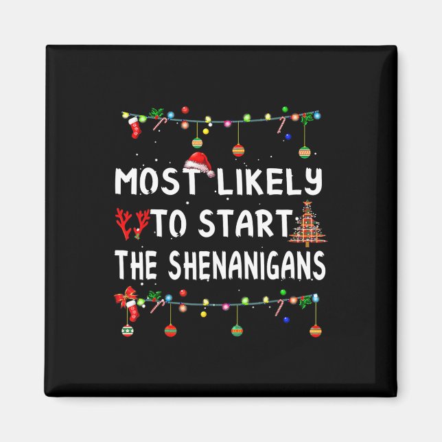 Most Like To Likely To Start The Shenanigans  Magnet (Vorne)