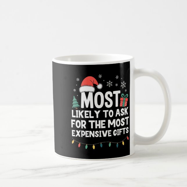Most Likely To Ask For Expensive Christmas Funny X Kaffeetasse (Rechts)