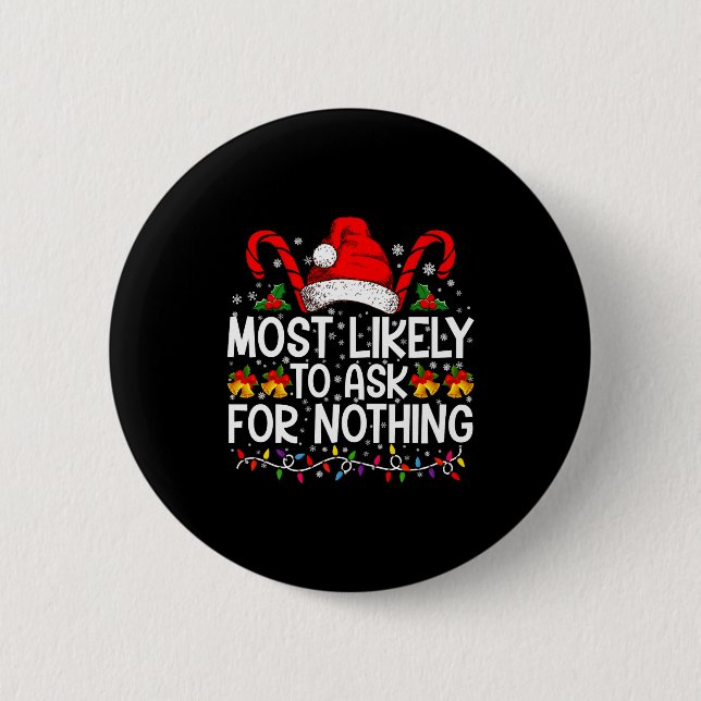Most Likely To Ask For Nothing Christmas Matching  Button (Vorderseite)