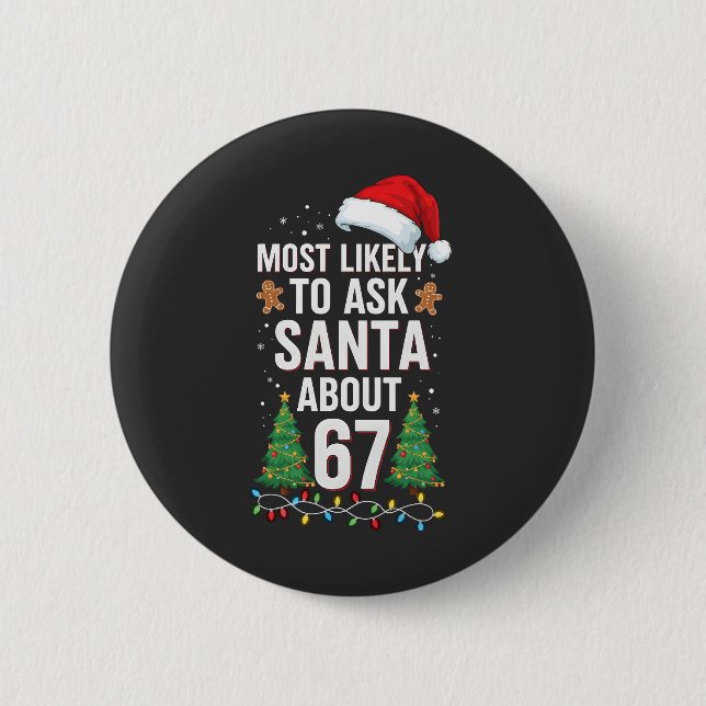 Most Likely To Ask Santa About 67 Six Seven Xmas  Button (Vorderseite)