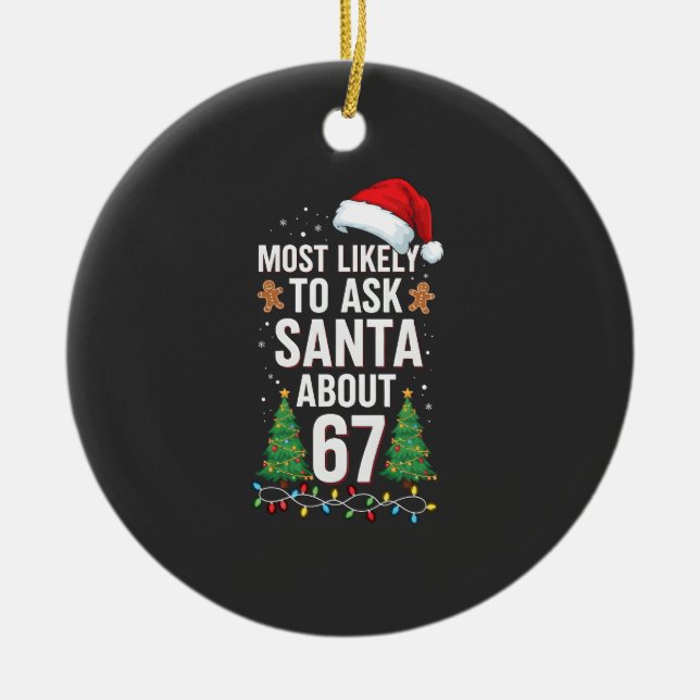 Most Likely To Ask Santa About 67 Six Seven Xmas  Keramik Ornament (Vorne)