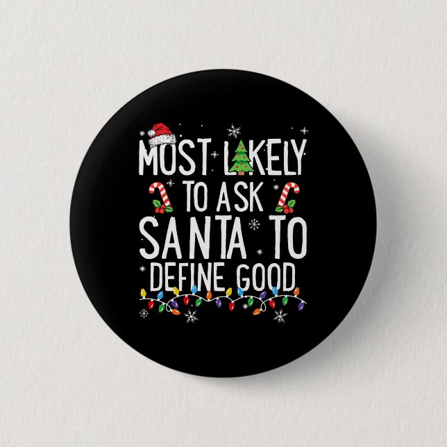 Most Likely To Ask Santa To Define Good Christmas  Button (Vorderseite)