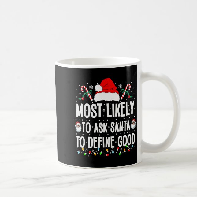 Most Likely To Ask Santa To Define Good Christmas  Kaffeetasse (Rechts)