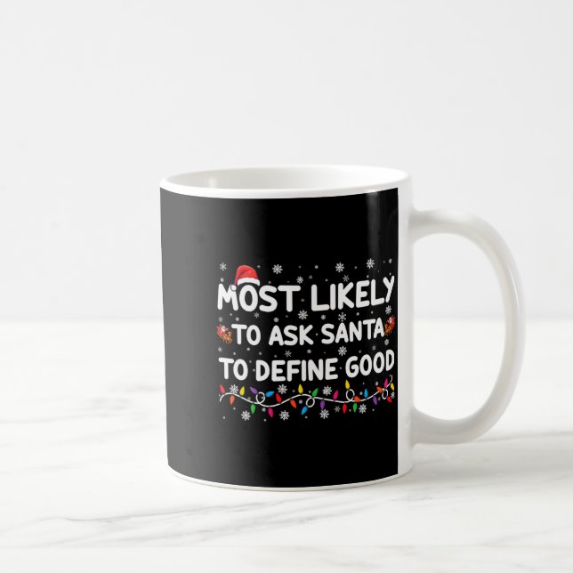 Most Likely To Ask Santa To Define Good Christmas  Kaffeetasse (Rechts)