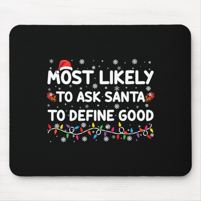 Most Likely To Ask Santa To Define Good Christmas  Mousepad (Vorne)