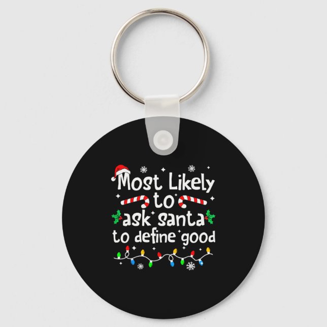 Most Likely To Ask Santa To Define Good Christmas  Schlüsselanhänger (Vorderseite)