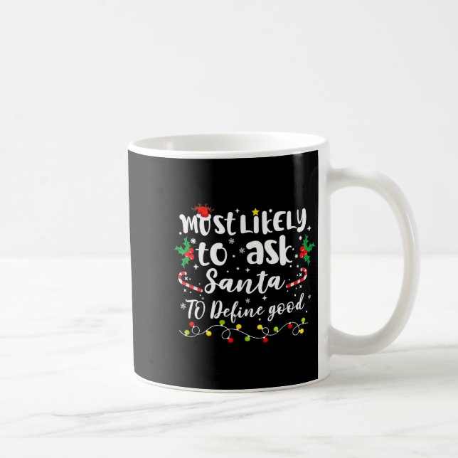 Most Likely To Ask Santa To Define Good Family Chr Kaffeetasse (Rechts)