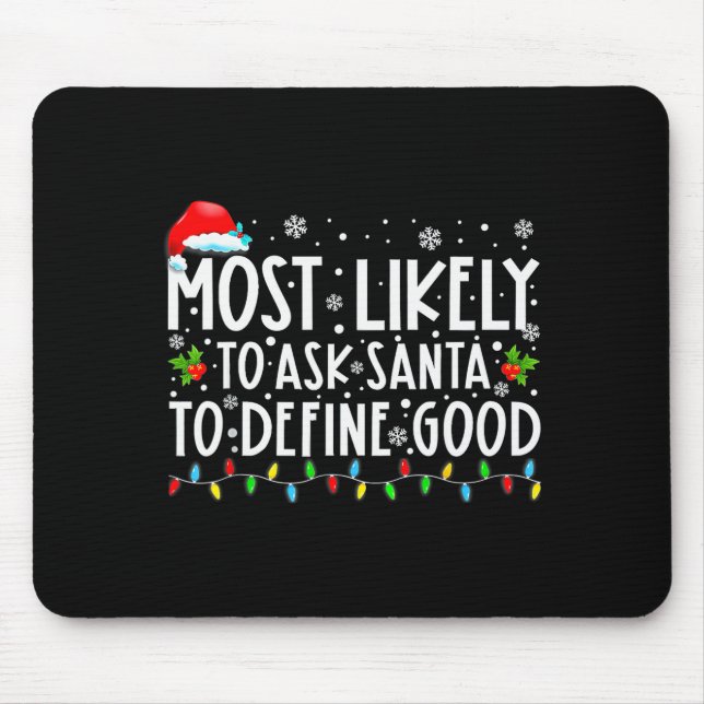 Most Likely To Ask Santa To Define Good Family Chr Mousepad (Vorne)