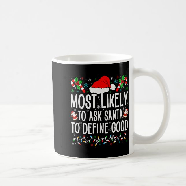 Most Likely To Ask Santa To Define Good Funny Chri Kaffeetasse (Rechts)