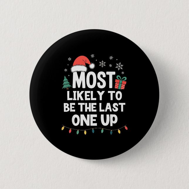 Most Likely To Be The Last One Up Christmas Funny  Button (Vorderseite)