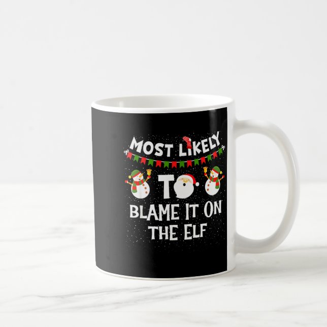 Most Likely To Blame It On The Elf Funny Christmas Kaffeetasse (Rechts)