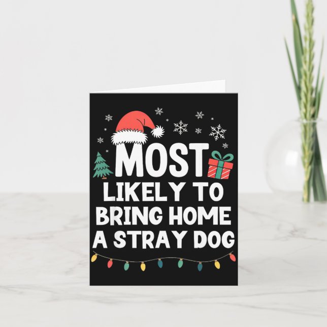 Most Likely To Bring Home A Stray Dog Christmas Fu Karte (Vorderseite)