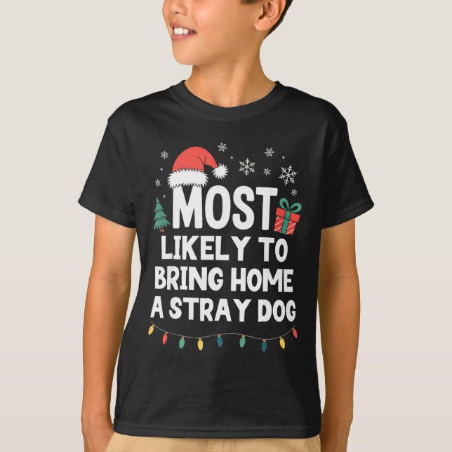 Most Likely To Bring Home A Stray Dog Christmas Fu T-Shirt (Vorderseite)
