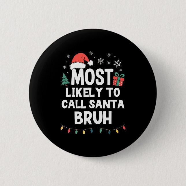 Most Likely To Call Santa Bruh Christmas Funny Xma Button (Vorderseite)