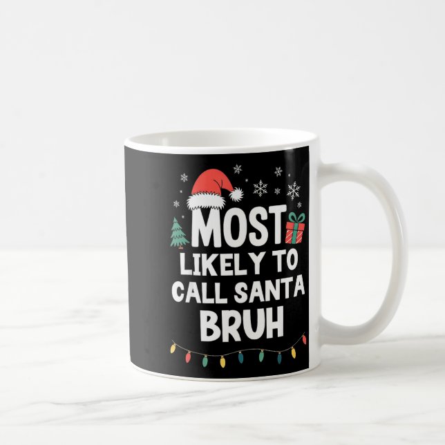 Most Likely To Call Santa Bruh Christmas Funny Xma Kaffeetasse (Rechts)