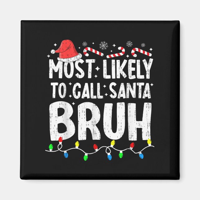 Most Likely To Call Santa Bruh Christmas Matching  Magnet (Vorne)