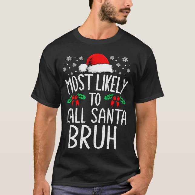 Most Likely To Call Santa Bruh Funny Matching Chri T-Shirt (Vorderseite)
