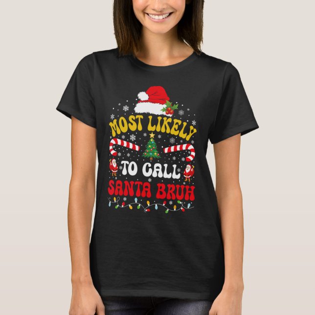 Most Likely To Call Santa Bruh Xmas Funny Matching T-Shirt (Vorderseite)