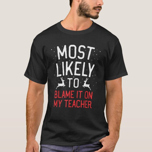 Most Likely To Christmas Blame It On Teacher Match T-Shirt (Vorderseite)