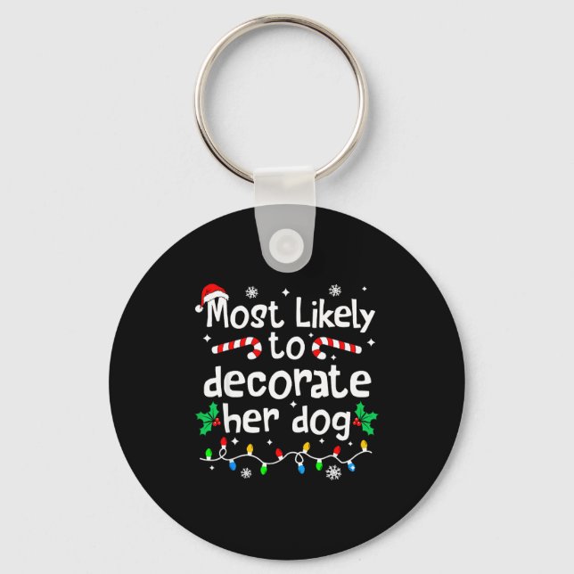Most Likely To Decorate Her Dog C-hristmas Matchin Schlüsselanhänger (Vorderseite)
