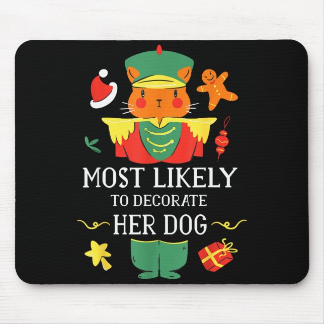 Most Likely To Decorate Her Dog Nutcracker Christm Mousepad (Vorne)