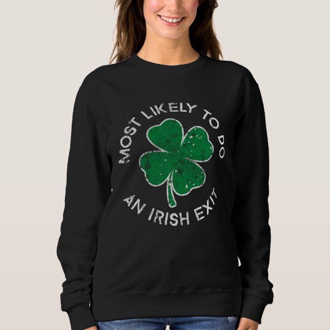 Most Likely To Do An Irish Exit St Patrick's Day C Sweatshirt (Vorderseite)